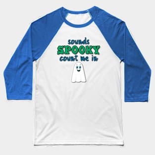 Sounds spooky. Count Me In! Baseball T-Shirt